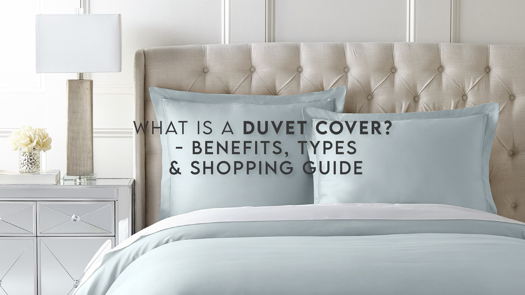 What is a Duvet Cover? - Benefits, Types & Shopping Guide