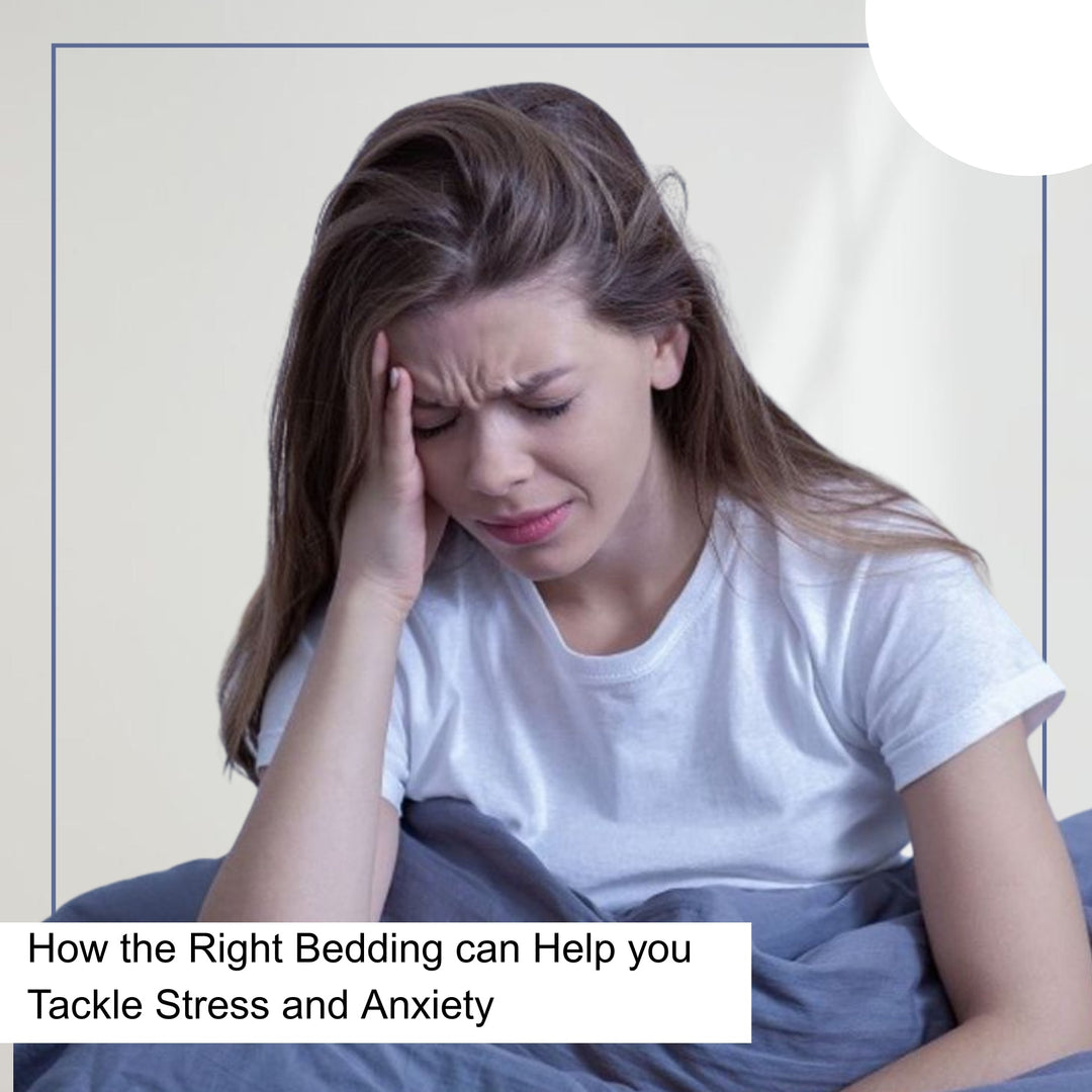 HOW THE RIGHT BEDDING CAN HELP YOU TACKLE STRESS AND ANXIETY