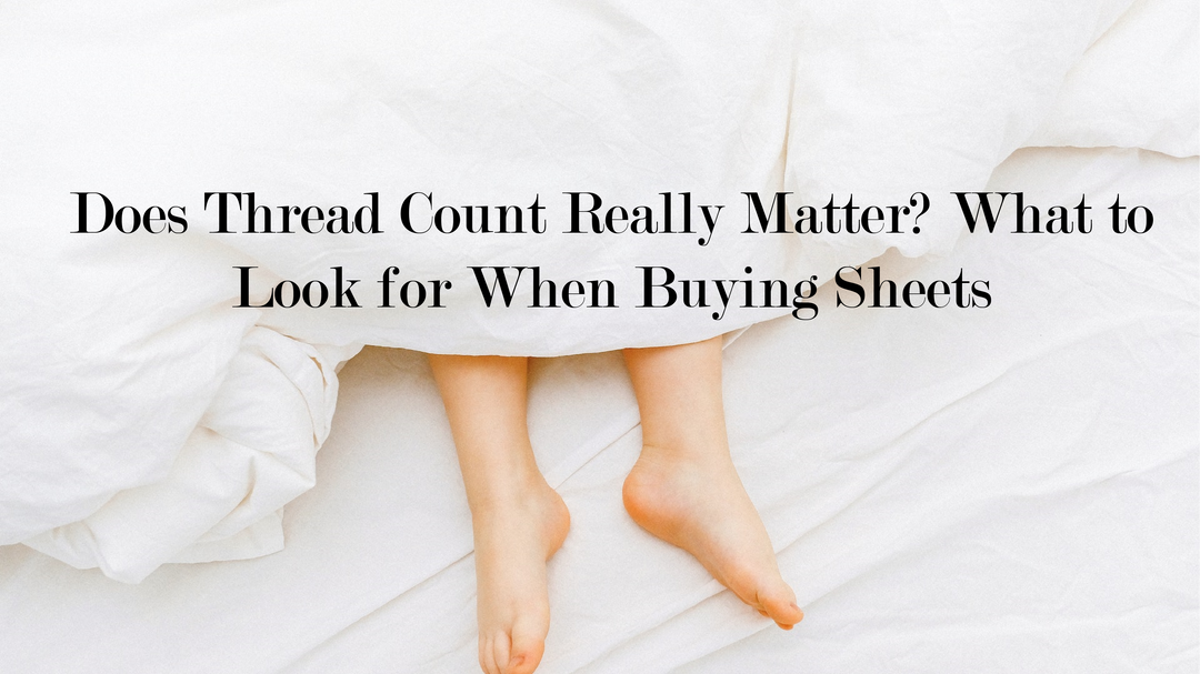 Does Thread Count Really Matter? What to Look for When Buying Sheets