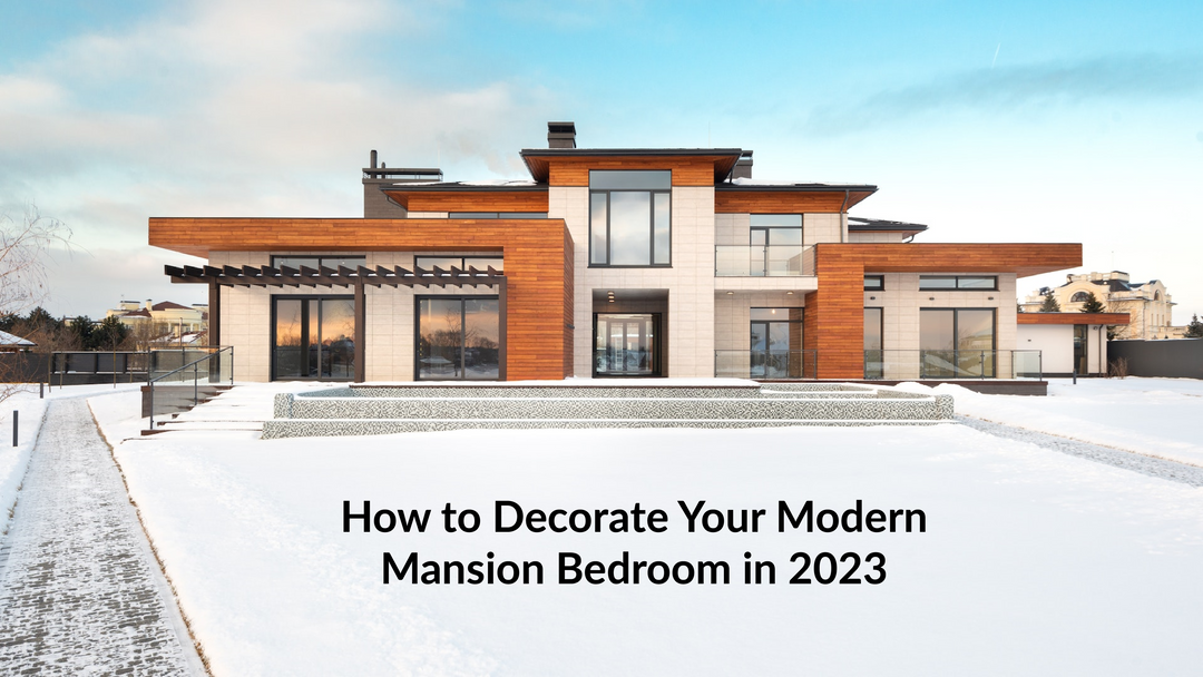 How to Decorate Your Modern Mansion Bedroom in 2023