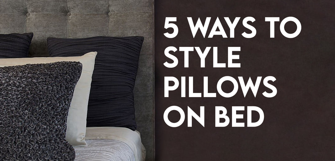 5 Ways To Style Pillows On Bed